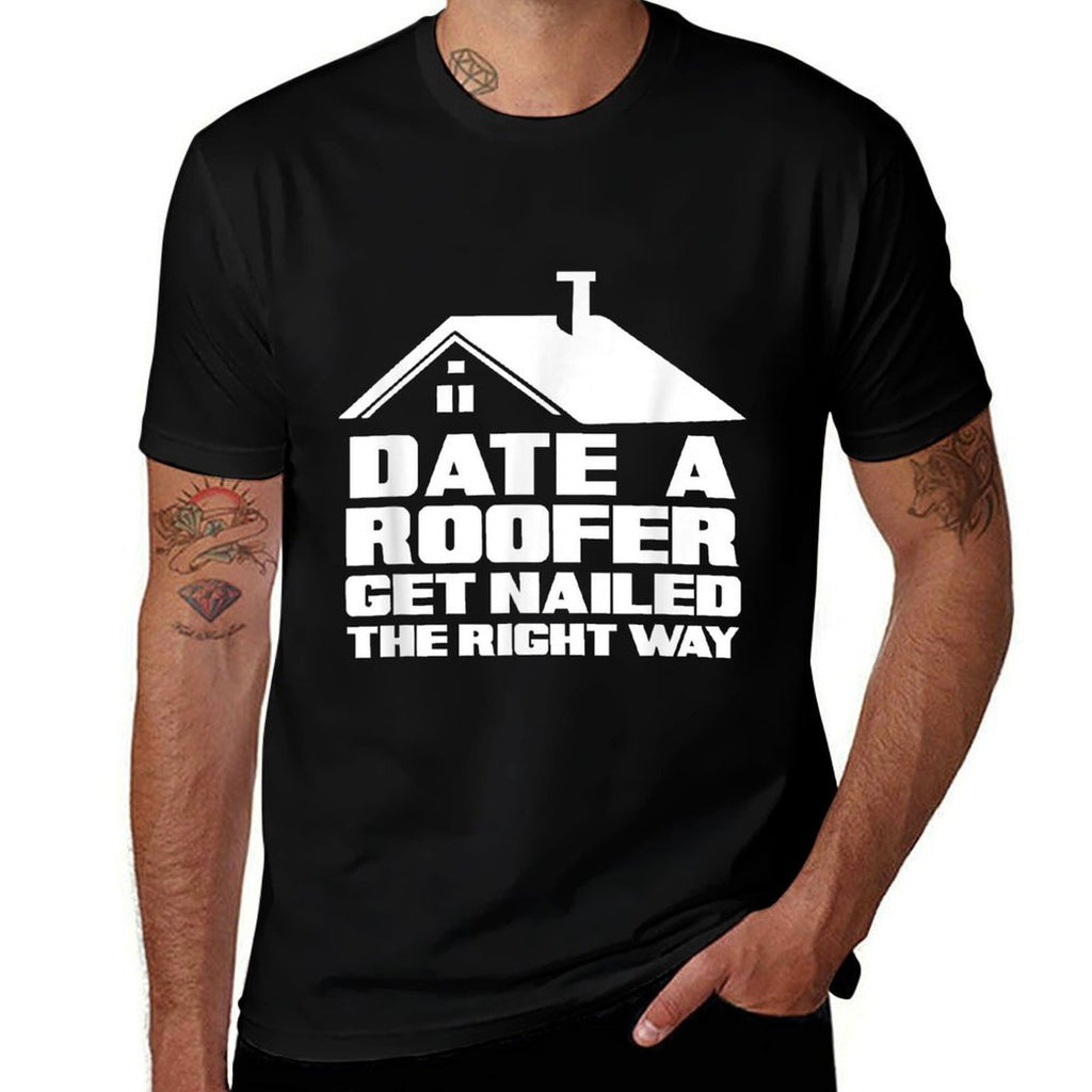 Date A Roofer Get Nailed Right Away - Funny Roofer  Relaxed-fit T-Shirt