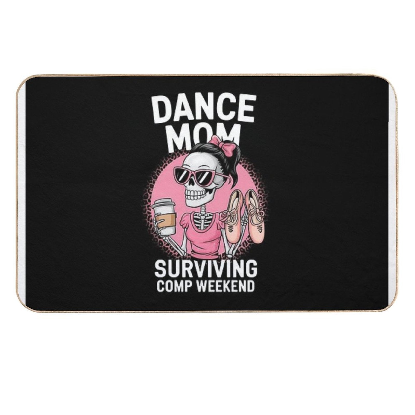 Dance Mom Surviving Comp Weekend Funny Skeleton  Stain-Proof Bath Mat
