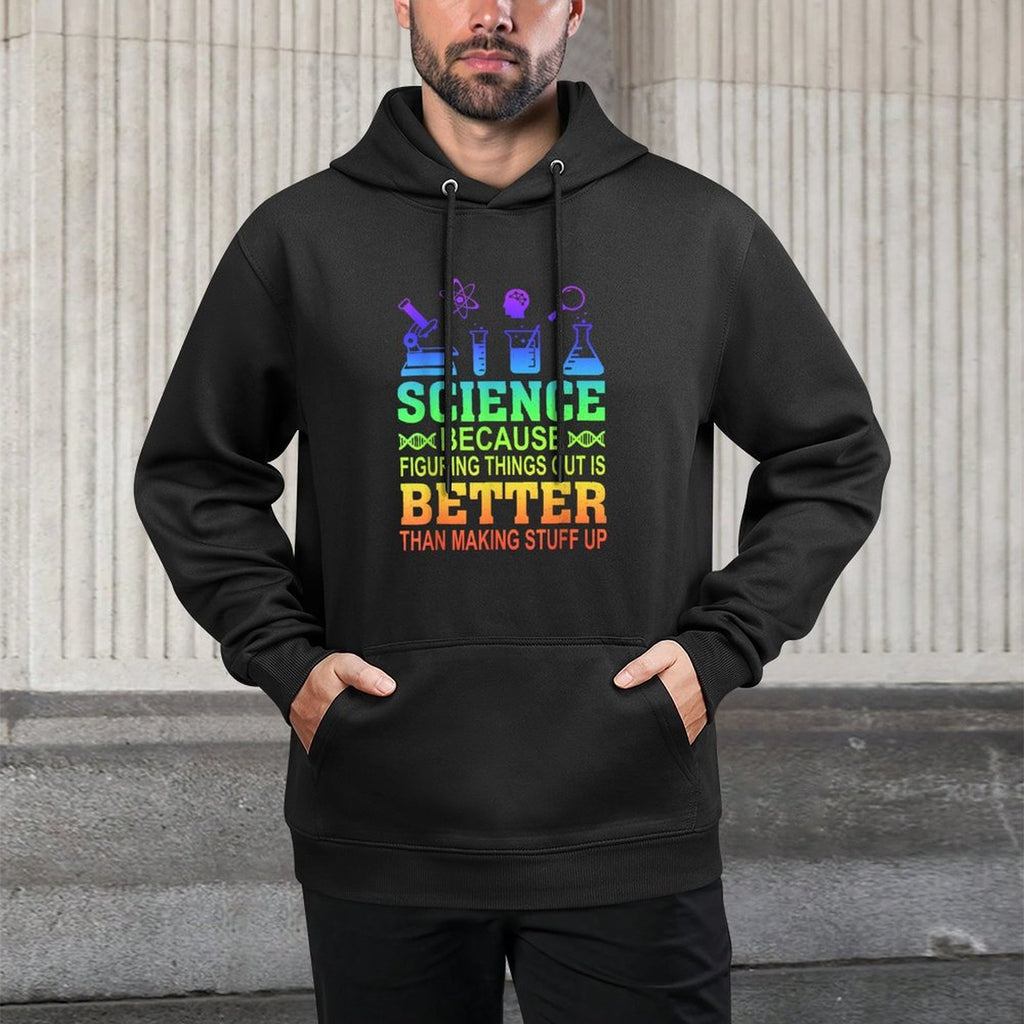 Science Teacher, Because Figuring Things Out Is Better Than for Men Women Easy Care Hoodie