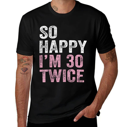 So Happy I'm 30 Twice Funny 30th Birthday  Affordable Price T-Shirt