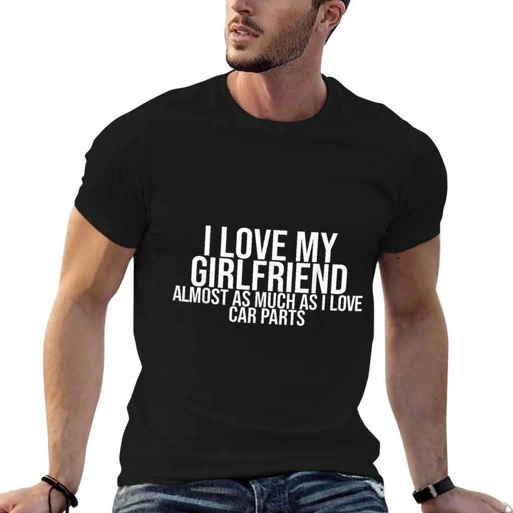 I Love My Girlfriend Car Parts Funny Boyfriend Car Guy Gift  Summer-ready Fabric T-Shirt