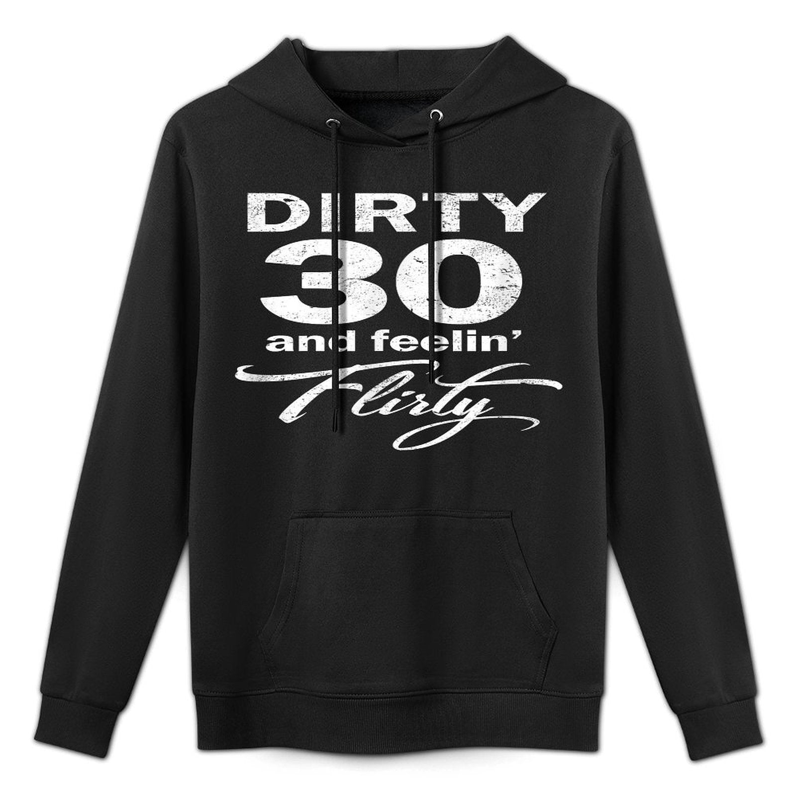 Dirty 30 Thirty And Feeling Flirty 30th Birthday Durable Construction Hoodie