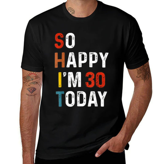 So Happy I'm 30 Years Old Today Funny Retro 30th Birthday  Versatile T-Shirt