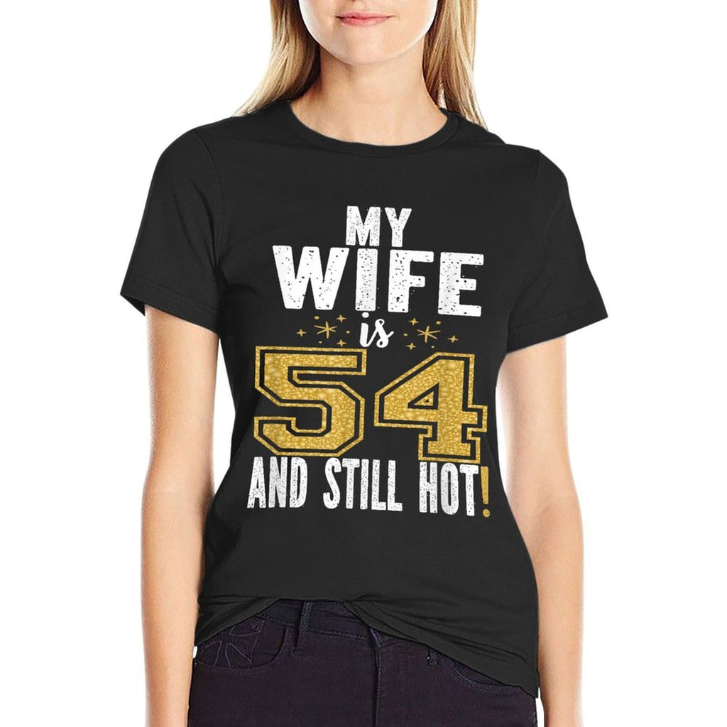 My Wife Is 54 And Still Hot 54th Birthday Gift For Her  Stretchy T-Shirt