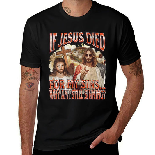 Why I Am Still Sinning Funny Offensive Jesus Adult Humor  Tagless Design T-Shirt