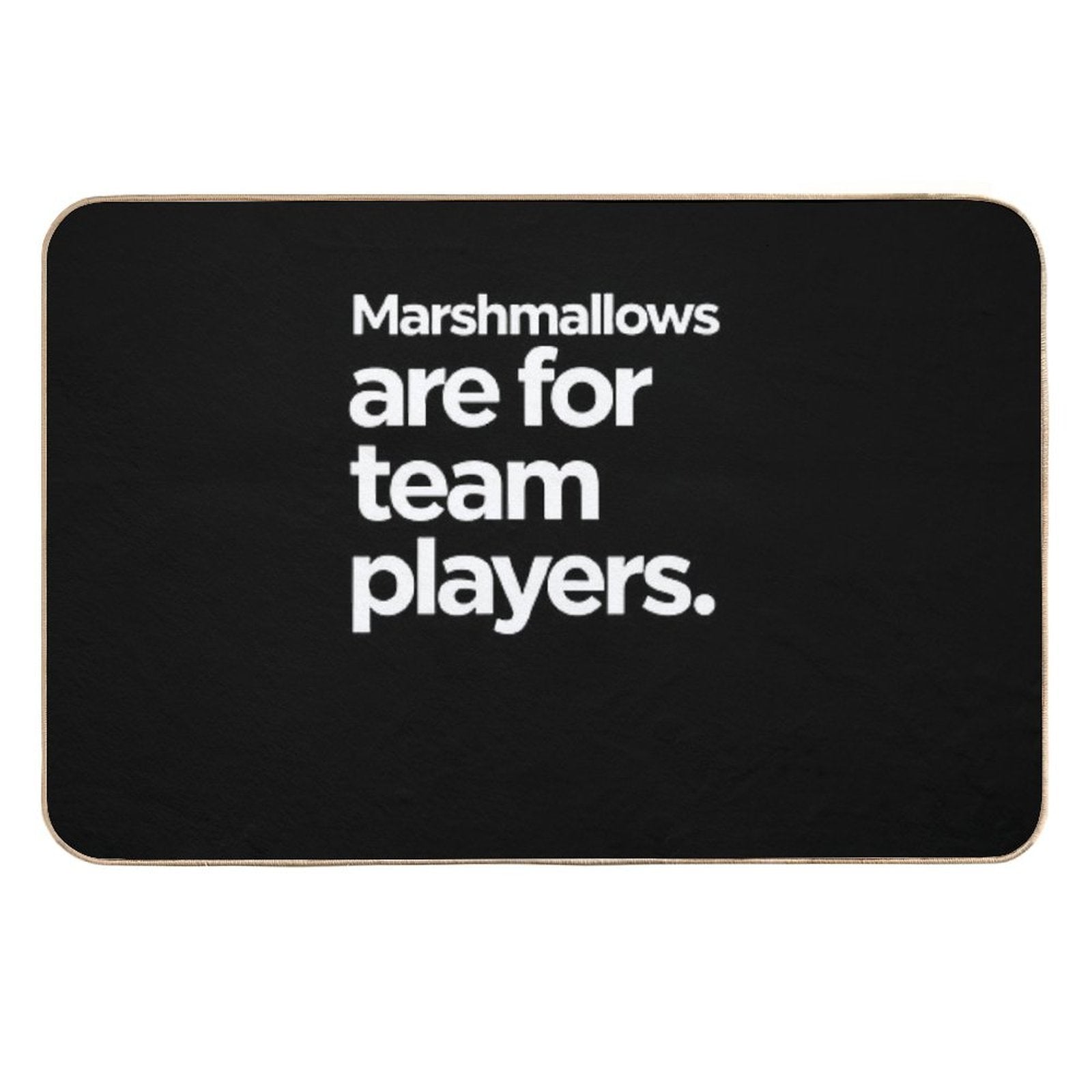 Marshmallows Are for Team Players  High-Traffic Bath Mat