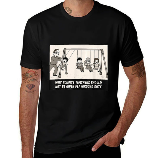 WHY SCIENCE TEACHERS SHOULDNT BE GIVEN PLAYGROUND DUTY Meme  Summer-ready Fabric T-Shirt