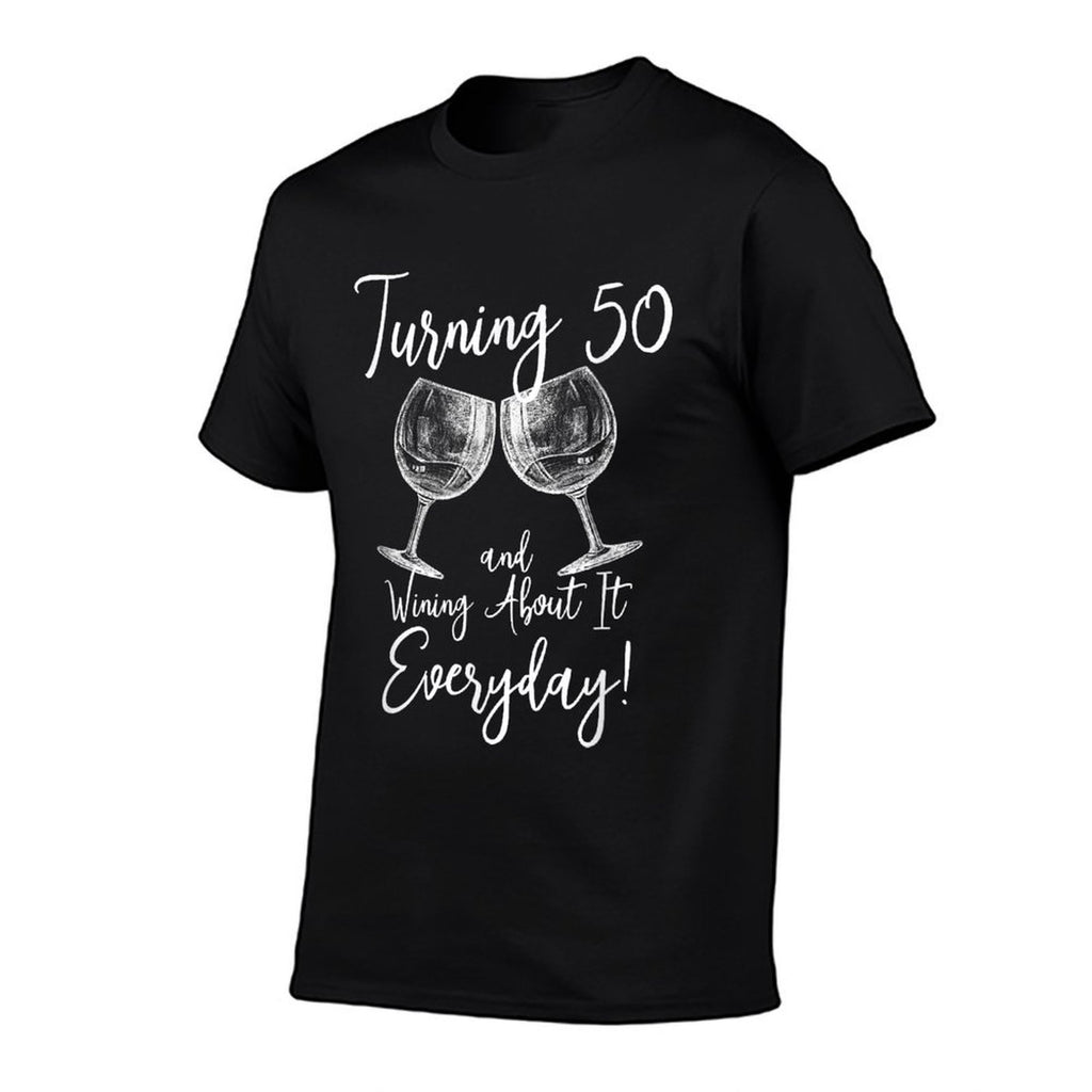 Turning 50 And Wining About It. 50th Birthday Wine T-shirt  Wrinkle-resistant T-Shirt