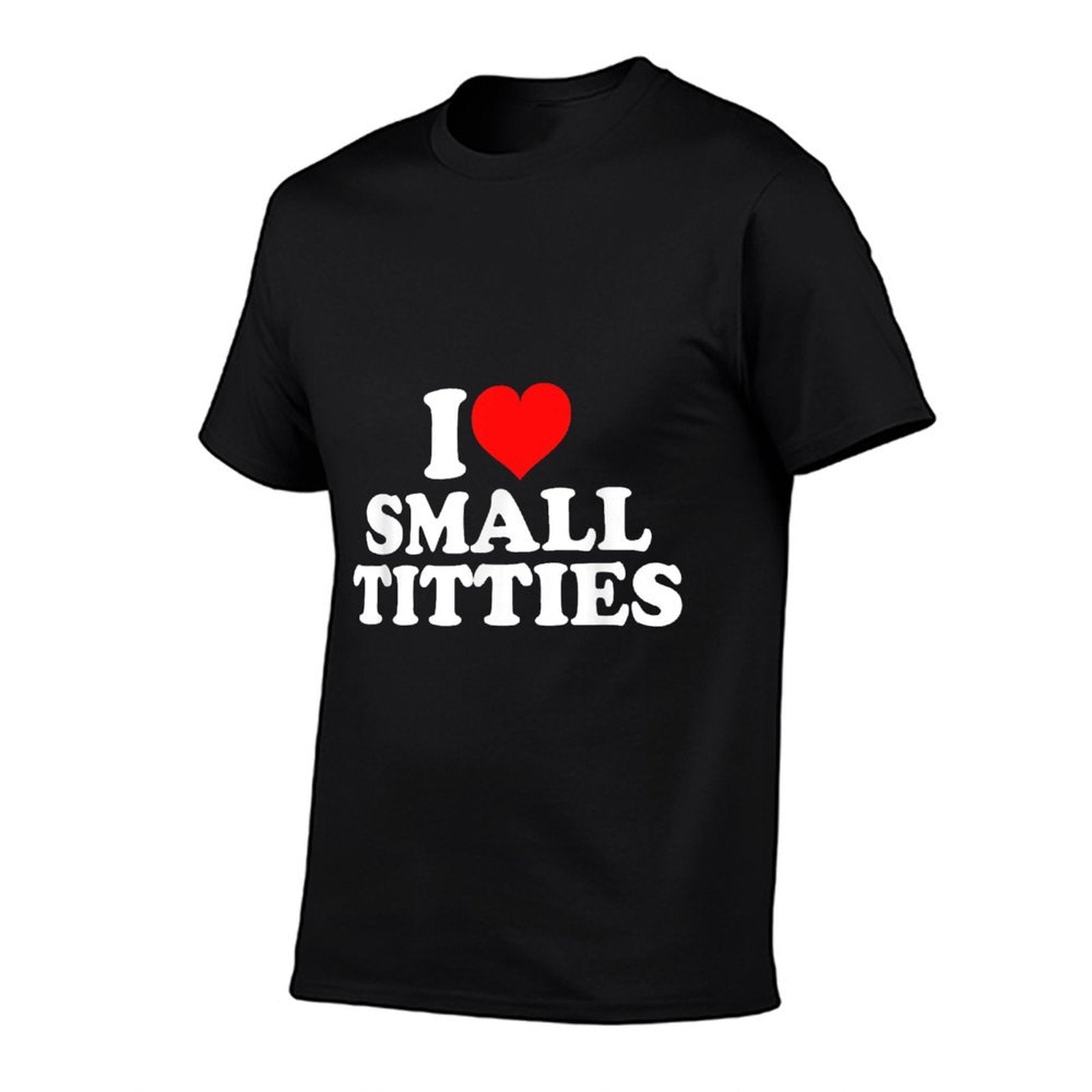 I Love Small Titties  Odor-resistant T-Shirt