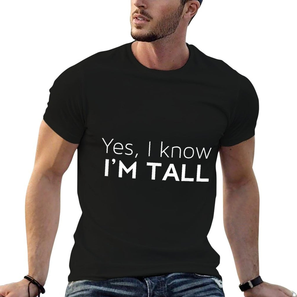 Yes Im Tall - Funny Tall People Gifts For Tall Person  Affordable Price T-Shirt