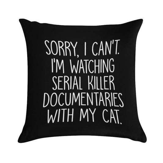 Sorry I Can't I'm Watching Serial Killer Documentaries With My Cat Soft Easy Maintenance Throw Pillow