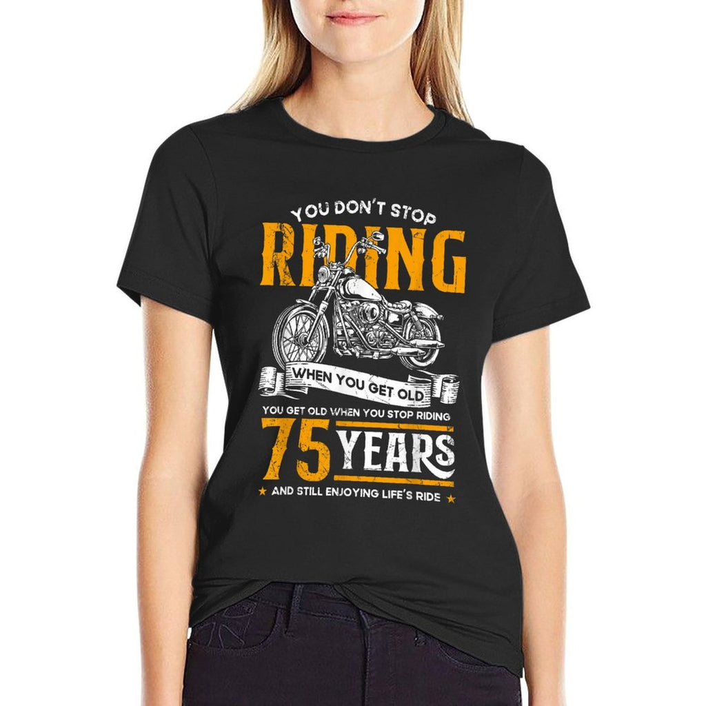 Don't Stop Riding When You Get Old Motorcycle 75th Birthday  Cotton T-Shirt