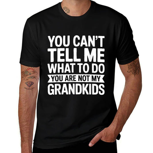 You Cant Tell Me What To Do You Are Not My GrandKids  Odor-resistant T-Shirt