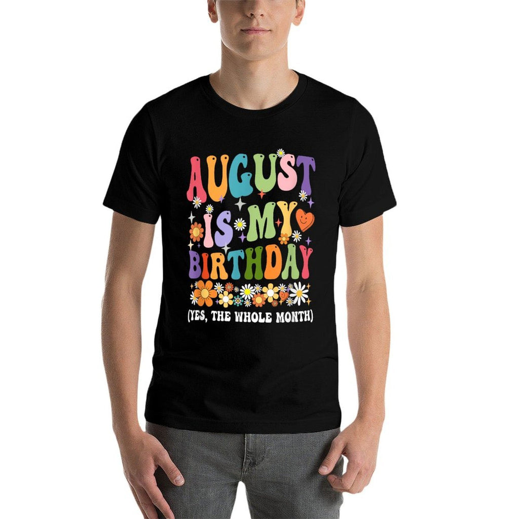 August Is My Birthday Yes The Whole Month Birthday Groovy  Stretchy T-Shirt