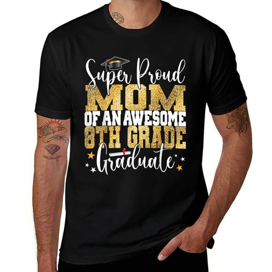 Super Proud MOM of An Awesome 8th Grade Graduate 2025  Easy-care T-Shirt