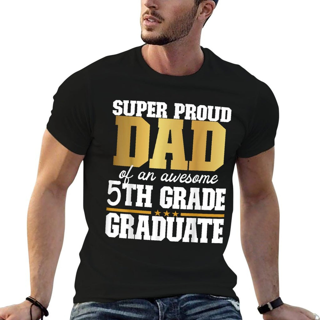 Super Proud Dad of An Awesome 5th Grade Graduate 2024 2025  Stretchy T-Shirt