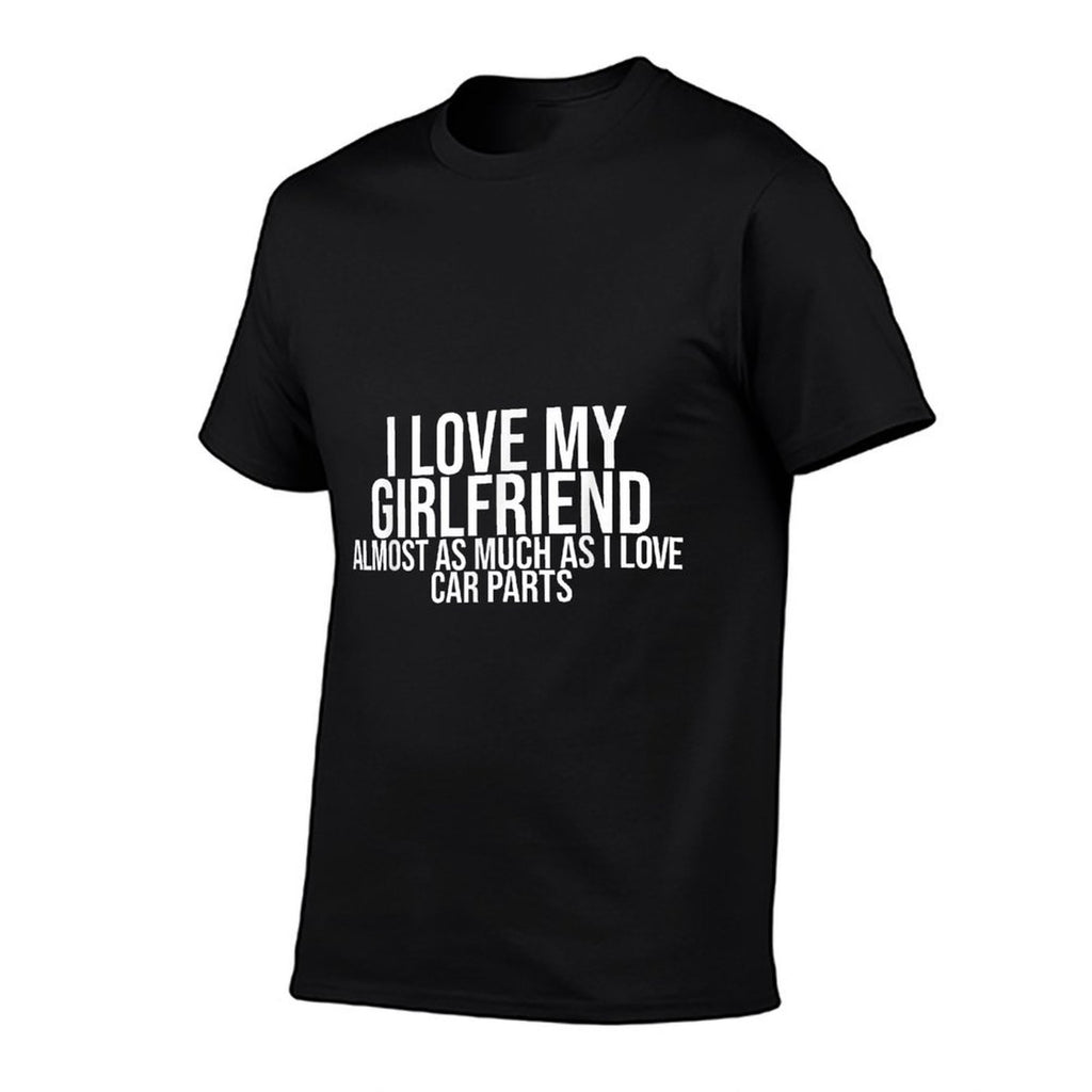 I Love My Girlfriend Car Parts Funny Boyfriend Car Guy Gift  Summer-ready Fabric T-Shirt