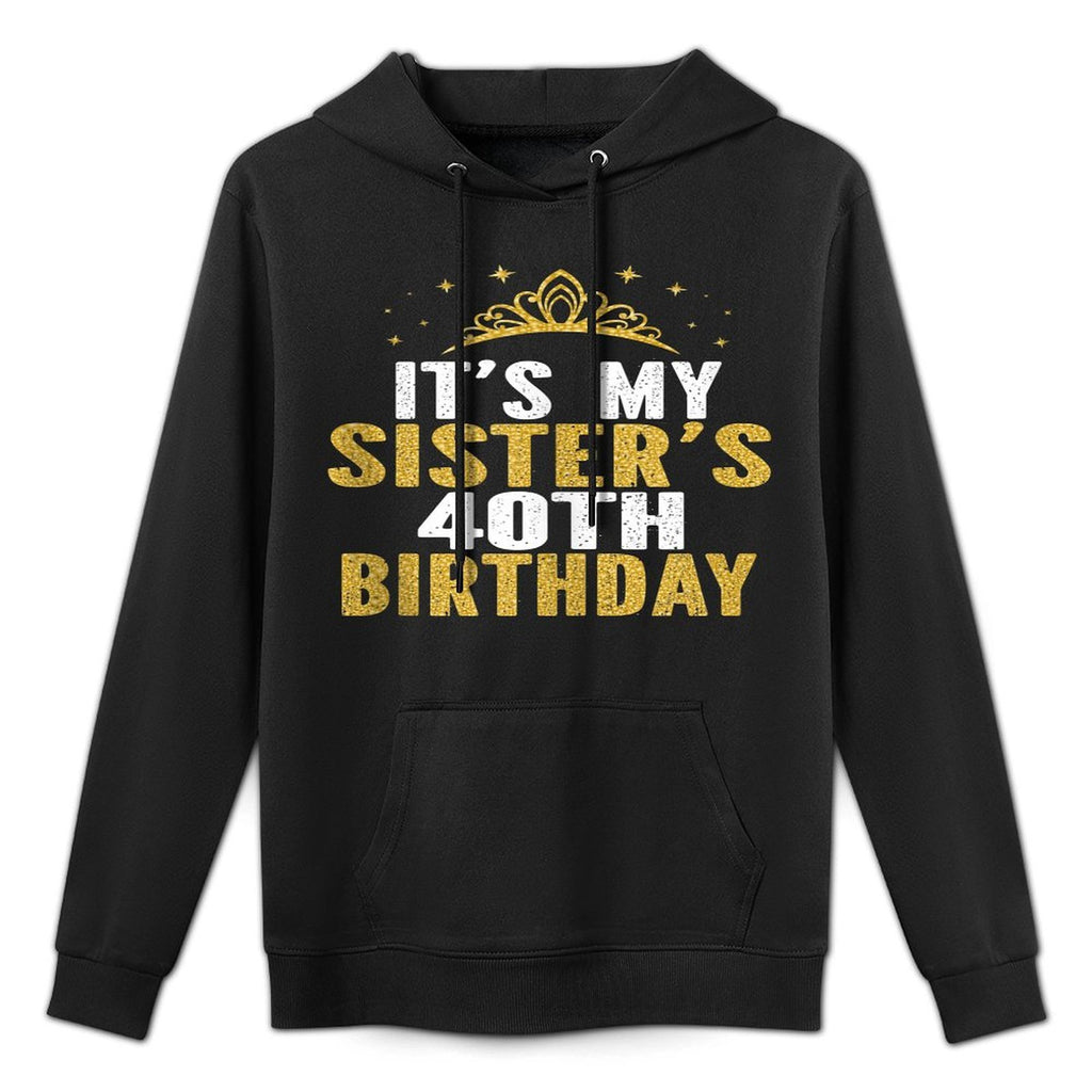 It's My Sister 40th Birthday Idea For 40 Years Old Woman Pilling-Resistant Hoodie