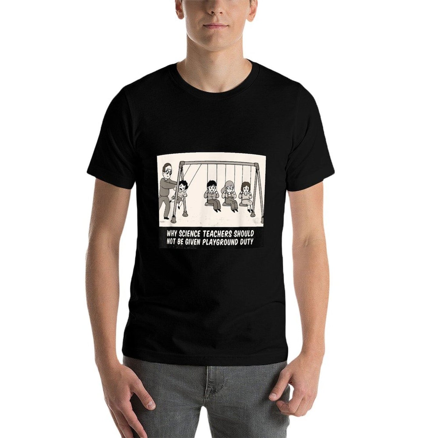 WHY SCIENCE TEACHERS SHOULDNT BE GIVEN PLAYGROUND DUTY Meme  Summer-ready Fabric T-Shirt