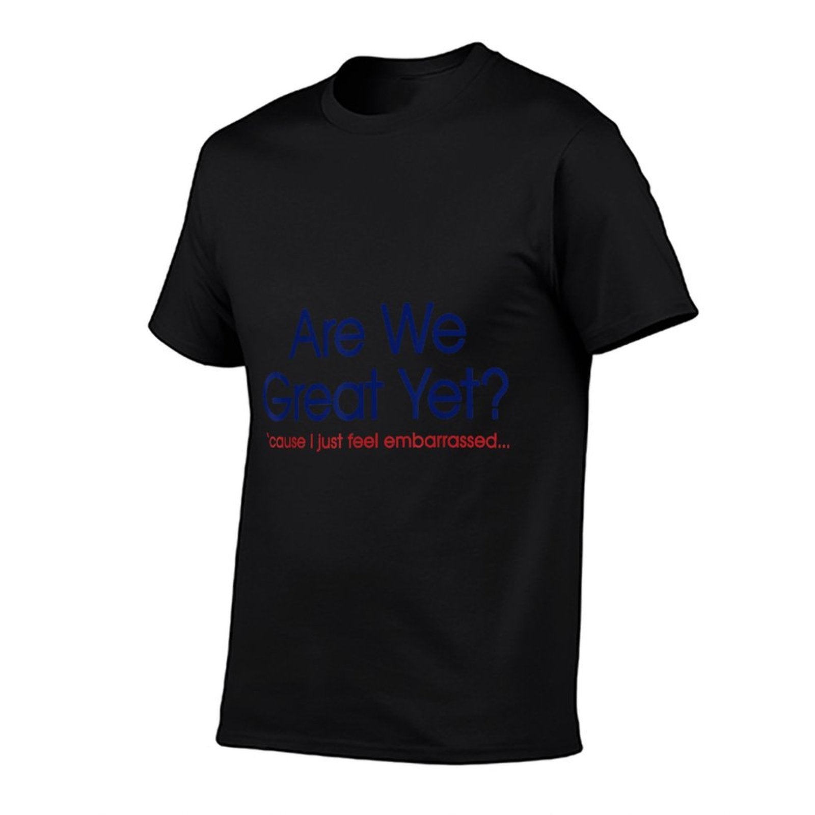 Are We Great Yet I Just Feel Embarrassed Funny Anti Trump  Trendy Pattern T-Shirt
