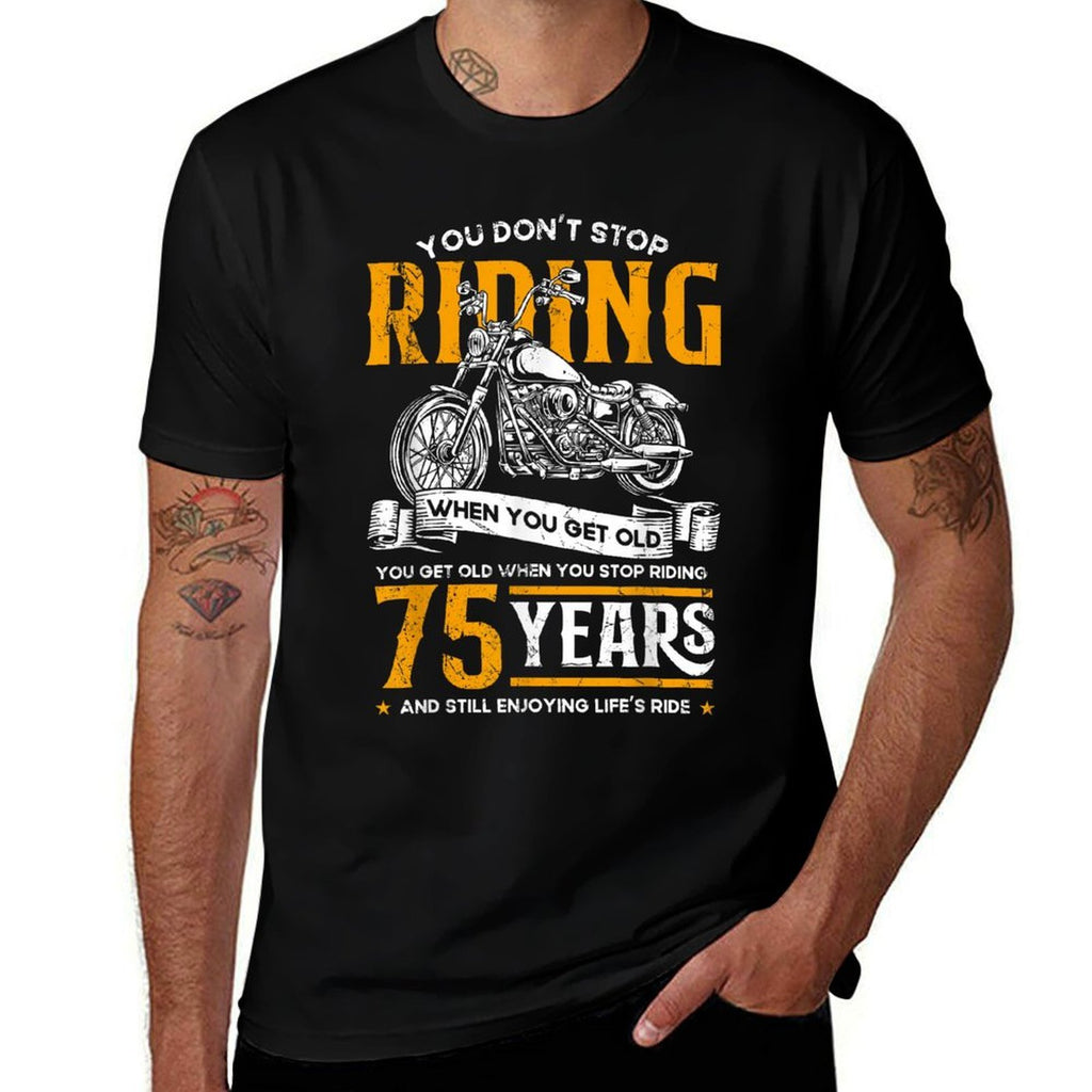 Don't Stop Riding When You Get Old Motorcycle 75th Birthday  Cotton T-Shirt